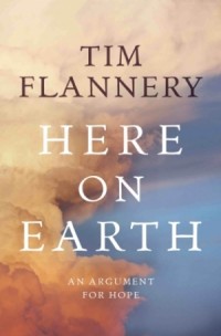The cover of Here On Earth, by Tim Flannery